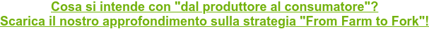 Cosa si intende con "dal produttore al consumatore"? Scarica il nostro approfondimento sulla strategia "From Farm to Fork"!