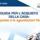 Acquisto casa: dal Fisco la guida su imposte e agevolazioni fiscali