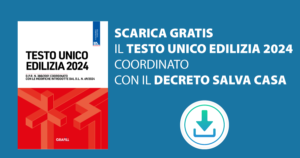 Testo Unico Edilizia: il testo coordinato con la Legge n. 105/2024