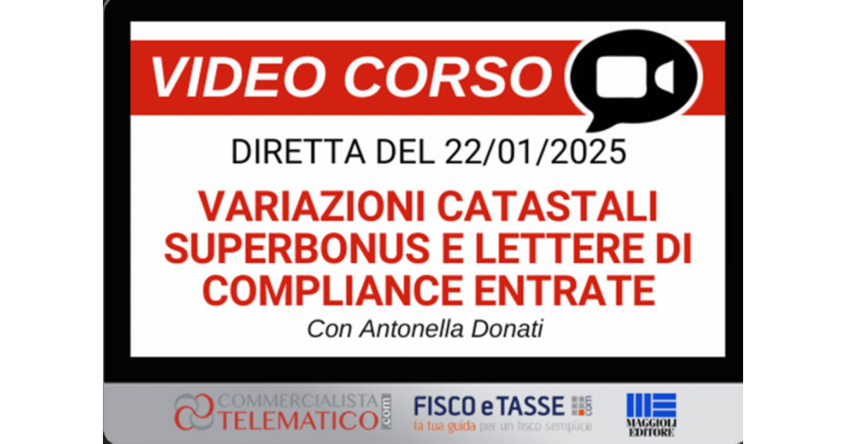 Variazioni catastali Superbonus e Lettere di Compliance corso online 22.01.2025 - Fiscoetasse